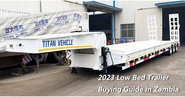 2023 Low Bed Trailer Buying Guide in Zambia